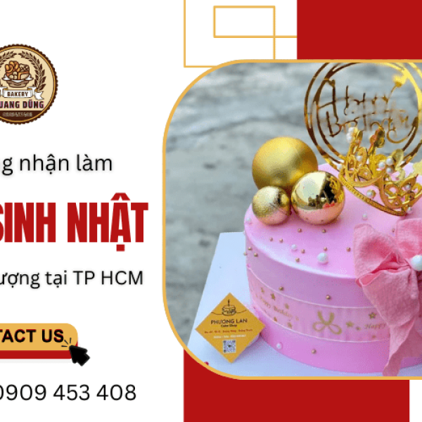 Cửa hàng nhận làm bánh sinh nhật ngon, chất lượng tại TP HCM